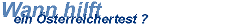 Wann hilft ein Österreichertest?